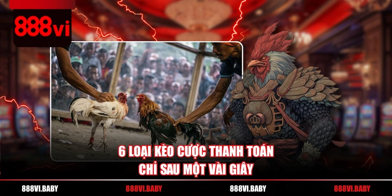 6 loại kèo cược thanh toán chỉ sau một vài giây