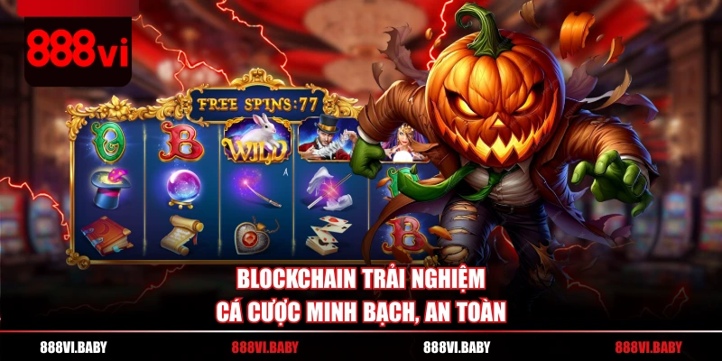 Blockchain trải nghiệm cá cược minh bạch, an toàn