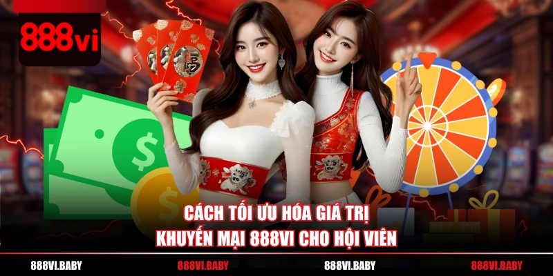 Cách tối ưu hóa giá trị khuyến mại 888VI cho hội viên