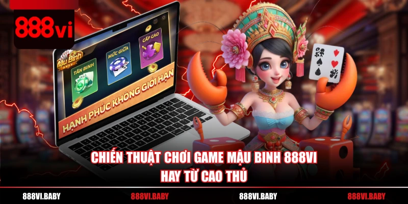 Chiến thuật chơi game Mậu Binh 888VI hay từ cao thủ