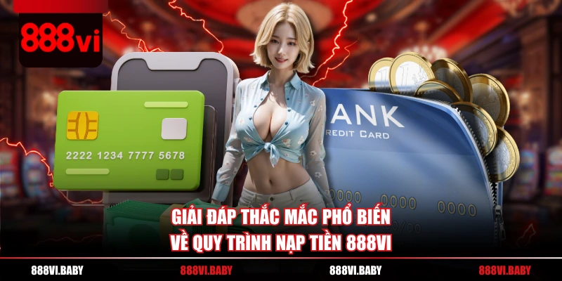Giải đáp thắc mắc phổ biến về quy trình nạp tiền 888VI