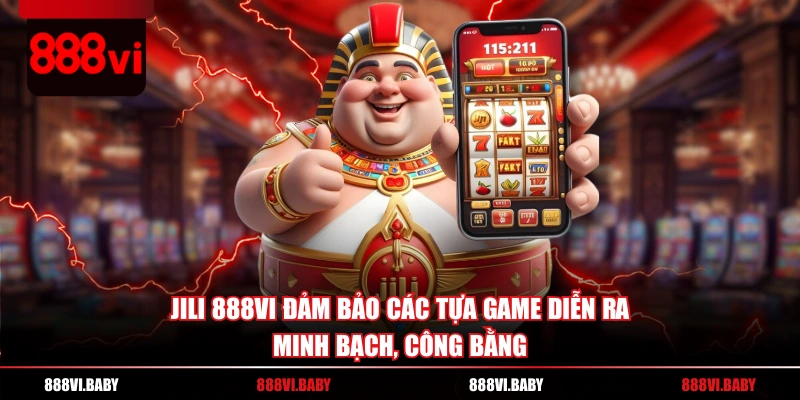 JILI 888VI đảm bảo các tựa game diễn ra minh bạch, công bằng