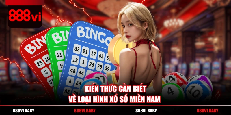 Kiến thức cần biết về loại hình xổ số miền Nam