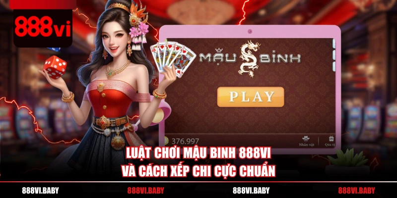 Luật chơi Mậu Binh 888VI và cách xếp chi cực chuẩn