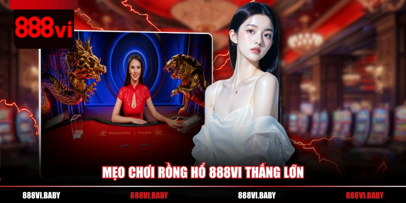 Mẹo chơi Rồng Hổ 888VI thắng lớn 