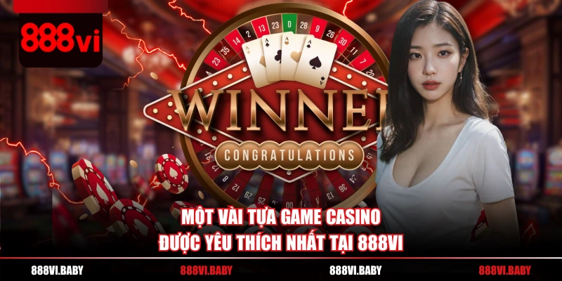 Một vài tựa game Casino được yêu thích nhất tại 888VI