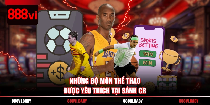 Những bộ môn thể thao được yêu thích tại sảnh CR