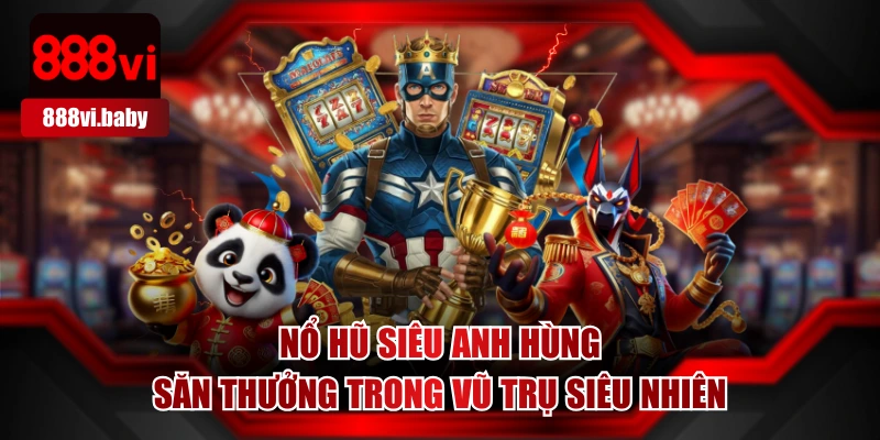 Nổ Hũ Siêu Anh Hùng