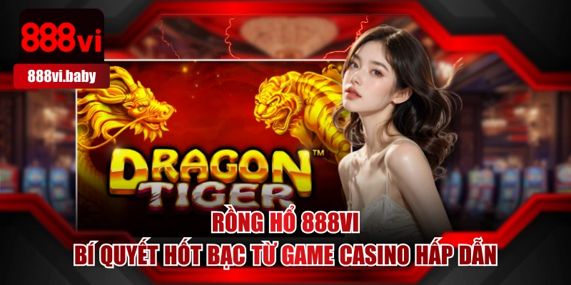 Rồng Hổ 888VI