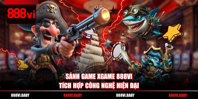 Sảnh game Xgame 888VI tích hợp công nghệ hiện đại