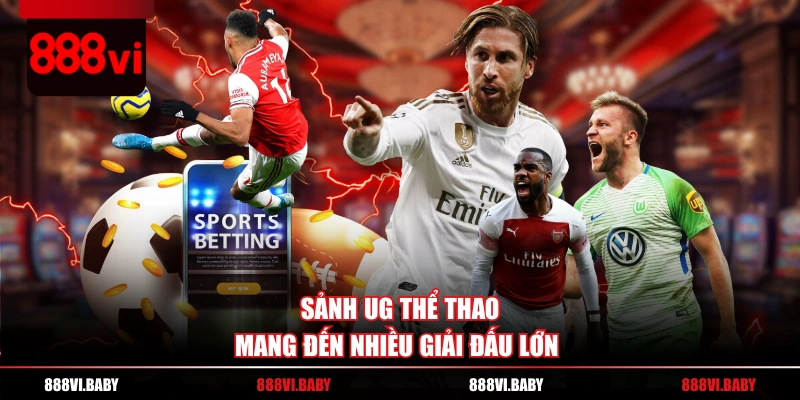 Sảnh UG thể thao mang đến nhiều giải đấu lớn 