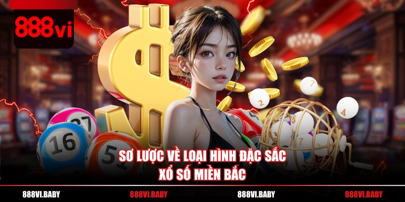 Sơ lược về loại hình đặc sắc xổ số miền Bắc