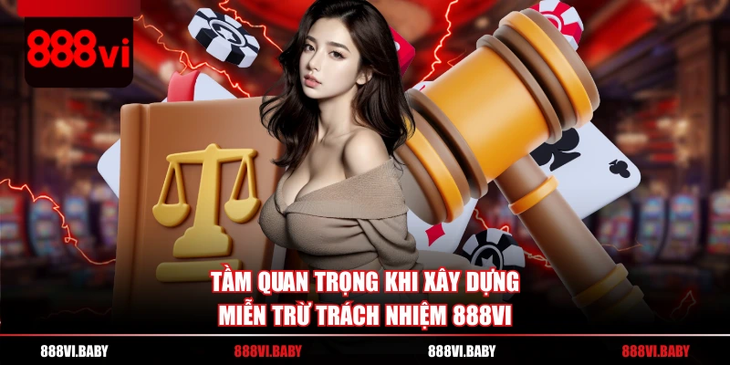 Tầm quan trọng khi xây dựng miễn trừ trách nhiệm 888VI