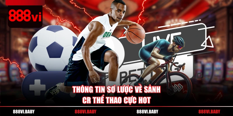 Thông tin sơ lược về sảnh CR thể thao cực hot