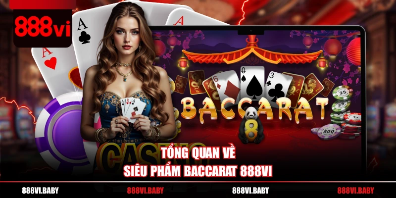 Tổng quan về siêu phẩm Baccarat 888VI