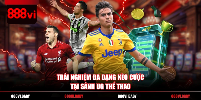 Trải nghiệm đa dạng kèo cược tại sảnh UG thể thao