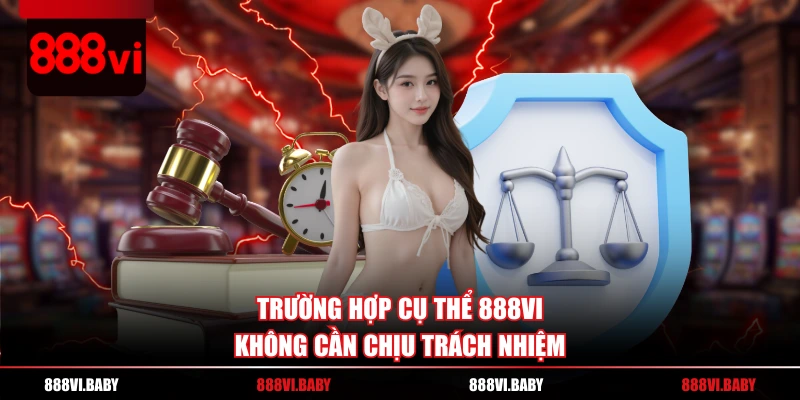 Trường hợp cụ thể 888VI không cần chịu trách nhiệm