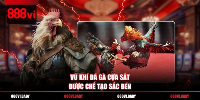 Vũ khí Đá Gà Cựa Sắt được chế tạo sắc bén