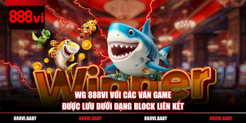 WG 888VI với các ván game được lưu dưới dạng block liên kết