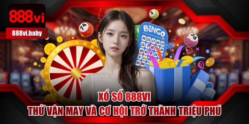 Xổ Số 888VI - Thử Vận May Và Cơ Hội Trở Thành Triệu Phú