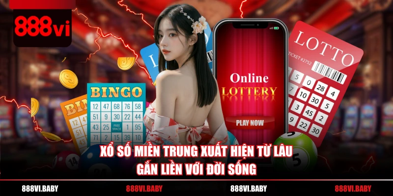 Xổ số miền Trung xuất hiện từ lâu, gắn liền với đời sống